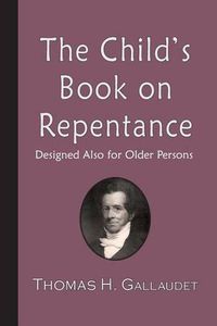 Cover image for The Child's Book on Repentance: Designed Also for Older Persons