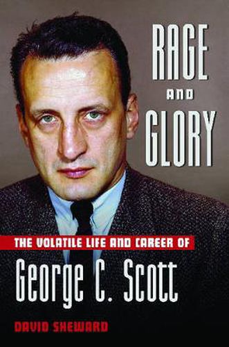 Cover image for Rage and Glory: The Volatile Life and Career of George C. Scott