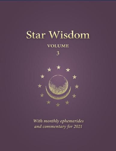 As Above, So Below: Star Wisdom Volume 3 with monthly ephermerides and commentary for 2021