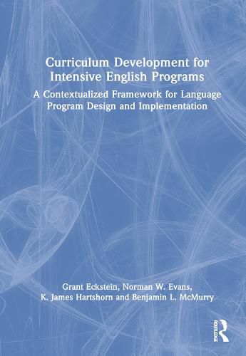 Curriculum Development for Intensive English Programs: A Contextualized Framework for Language Program Design and Implementation