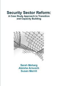 Cover image for Security Sector Reform: A Case Study Approach to Transition and Capacity Building