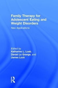 Cover image for Family Therapy for Adolescent Eating and Weight Disorders: New Applications