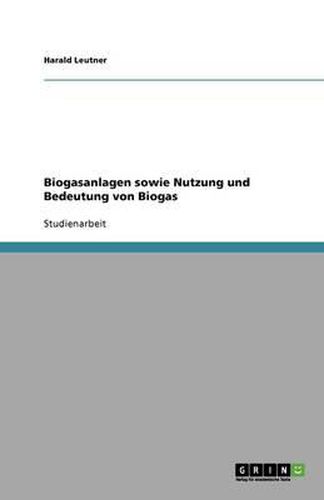 Erneuerbare Energien: Biogasanlagen und die Bedeutung von Biogas