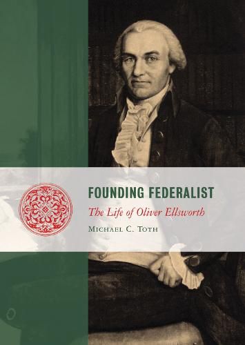 Cover image for Founding Federalist: The Life of Oliver Ellsworth