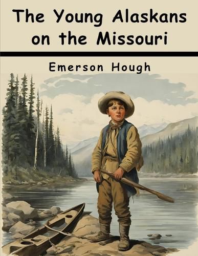 The Young Alaskans on the Missouri