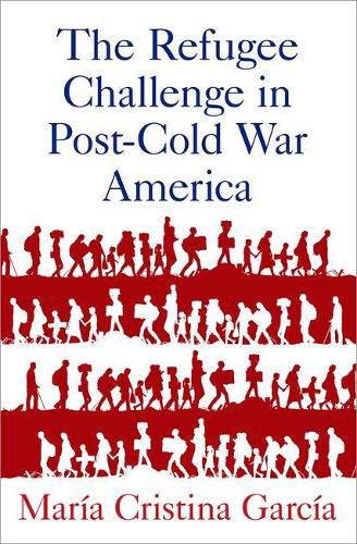 Cover image for The Refugee Challenge in Post-Cold War America