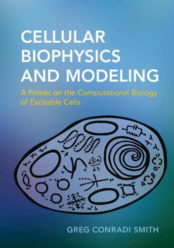 Cover image for Cellular Biophysics and Modeling: A Primer on the Computational Biology of Excitable Cells