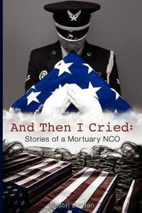 Cover image for And Then I Cried: Stories of a Mortuary Nco