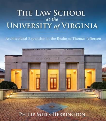 Cover image for The Law School at the University of Virginia: Architectural Expansion in the Realm of Thomas Jefferson