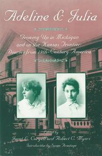 Cover image for Adeline & Julia: Growing Up in Michigan and on the Kansas Frontier: Diaries and Letters from 19th-Century America