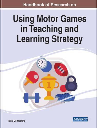 Cover image for Handbook of Research on Using Motor Games in Teaching and Learning Strategy