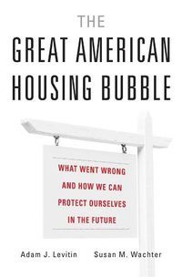 Cover image for The Great American Housing Bubble: What Went Wrong and How We Can Protect Ourselves in the Future