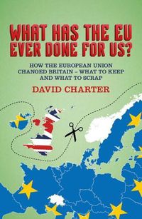 Cover image for What Did the EU Ever Do for Us?: How the European Union Changed Britain - What to Keep and What to Scrap