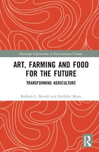 Cover image for Art, Farming and Food for the Future: Transforming Agriculture