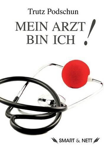 Cover image for Mein Arzt bin Ich!: Auf der Reise ins medizinische Ich