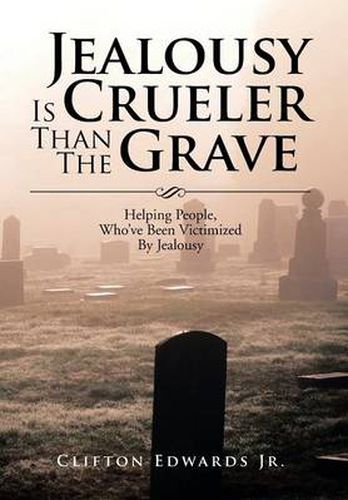 Cover image for Jealousy Is Crueler Than the Grave: Helping People, Who've Been Victimized by Jealousy