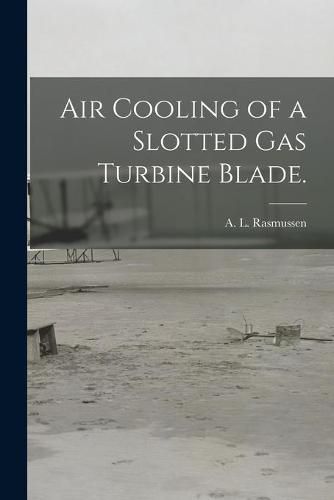 Cover image for Air Cooling of a Slotted Gas Turbine Blade.