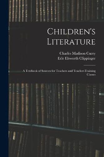 Cover image for Children's Literature; a Textbook of Sources for Teachers and Teacher-training Classes