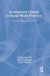 Cover image for Involuntary Clients in Social Work Practice: A Research-Based Approach