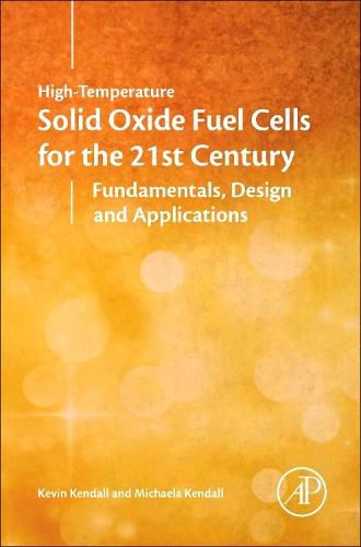 High-Temperature Solid Oxide Fuel Cells for the 21st Century: Fundamentals, Design and Applications