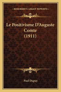 Cover image for Le Positivisme D'Auguste Comte (1911)