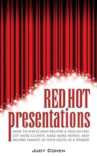 Cover image for Red Hot Presentations: How to Write and Deliver a Talk So You Get More Clients, Make More Money, and Become Famous in Your Niche as a Speaker