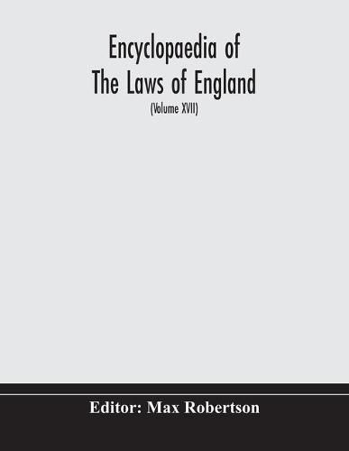 Cover image for Encyclopaedia Of The Laws Of England (Volume XVII)