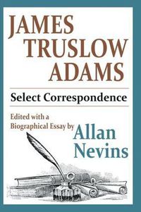 Cover image for James Truslow Adams: Select Correspondence