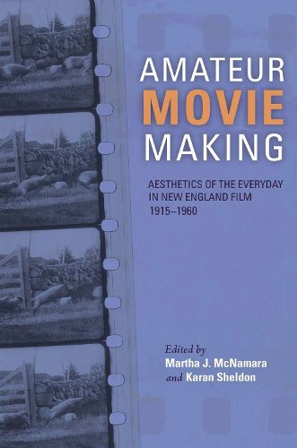Cover image for Amateur Movie Making: Aesthetics of the Everyday in New England Film, 1915-1960