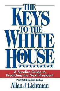 Cover image for The Keys to the White House: A Surefire Guide to Predicting the Next President