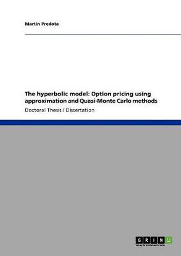 Cover image for The hyperbolic model: Option pricing using approximation and Quasi-Monte Carlo methods