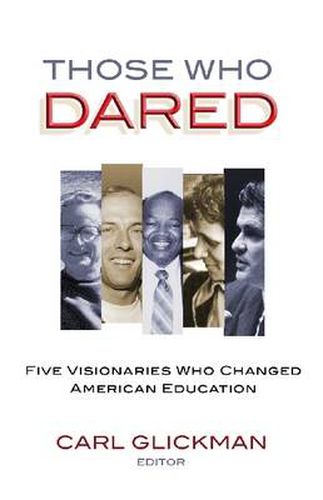 Those Who Dared: Five Visionaries Who Changed American Education