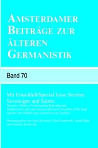 Cover image for Amsterdamer Beitrage zur Alteren Germanistik: Mit Einschluss / Special Issue Section: Sovereigns and Saints: Narrative Modes of Constructing Rulership and Sainthood in Latin and German (Rhyme) Chronicles of the High and the Late Middle Ages
