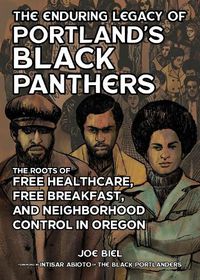 Cover image for The Enduring Legacy Of Portland's Black Panthers: The Roots of Free Healthcare, Free Breakfast, and Neighborhood Control in Oregon