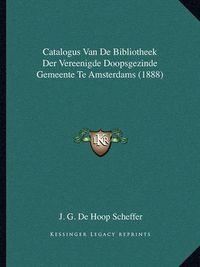 Cover image for Catalogus Van de Bibliotheek Der Vereenigde Doopsgezinde Gemeente Te Amsterdams (1888)