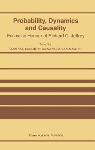 Probability, Dynamics and Causality: Essays in Honour of Richard C. Jeffrey