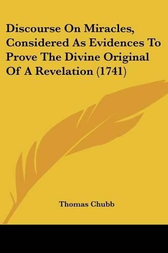 Cover image for Discourse on Miracles, Considered as Evidences to Prove the Divine Original of a Revelation (1741)