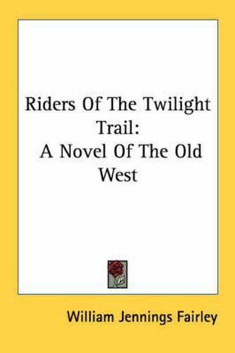 Riders of the Twilight Trail: A Novel of the Old West