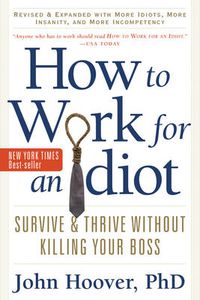 Cover image for How to Work for an Idiot: Survive & Thrive without Killing Your Boss