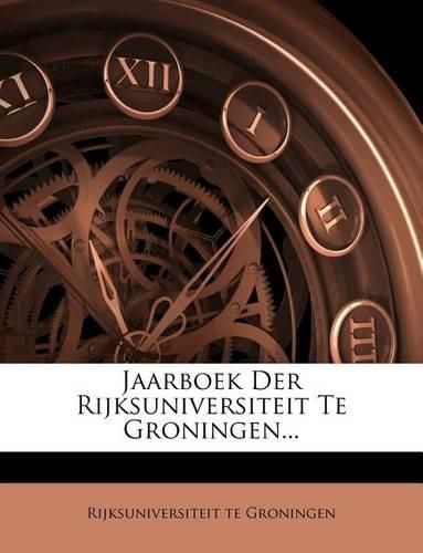 Cover image for Jaarboek Der Rijksuniversiteit Te Groningen...