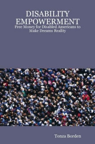 Cover image for DISABILITY EMPOWERMENT: Free Money for Disabled Americans to Make Dreams Reality