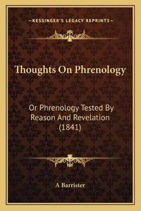 Cover image for Thoughts on Phrenology: Or Phrenology Tested by Reason and Revelation (1841)