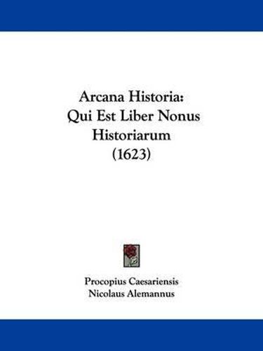 Cover image for Arcana Historia: Qui Est Liber Nonus Historiarum (1623)