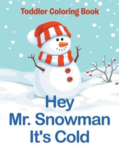 Cover image for Hey Mr. Snowman It's Cold: Toddler Coloring Book