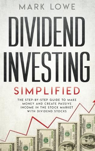 Cover image for Dividend Investing: Simplified - The Step-by-Step Guide to Make Money and Create Passive Income in the Stock Market with Dividend Stocks (Stock Market Investing for Beginners)