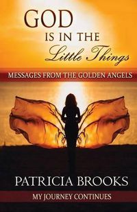 Cover image for God Is In The Little Things: Messages from the Golden Angels