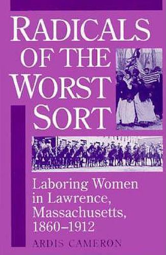 Cover image for Radicals of the Worst Sort: Laboring Women in Lawrence, Massachusetts, 1860-1912