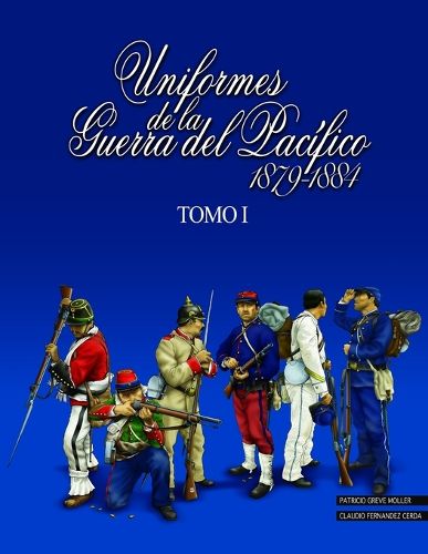 Cover image for Uniformes de la Guerra del Pacifico 1879-1884 (tomo 1)