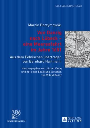 Von Danzig Nach Luebeck - Eine Meeresfahrt Im Jahre 1651: Aus Dem Polnischen Uebertragen Von Bernhard Hartmann- Herausgegeben Von Juergen Vietig Und Mit Einer Einleitung Versehen Von Witold Ko&#347;ny