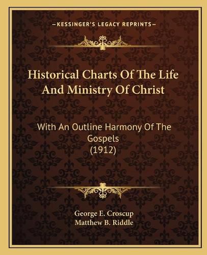 Historical Charts of the Life and Ministry of Christ: With an Outline Harmony of the Gospels (1912)